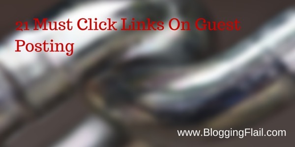 21 Must Click Links On Guest Posting